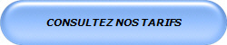 CONSULTEZ NOS TARIFS